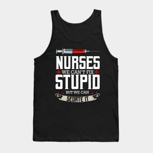 Nurse - Nurses We Can't Fix Stupid But We Can Sedate It Tank Top